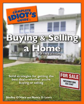 The Complete Idiot's Guide to Buying and Selling a Home - O'Hara, Shelley, and Lewis, Nancy D