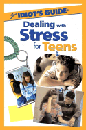 The Complete Idiot's Guide to Dealing with Stress for Teens