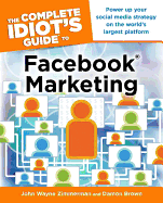 The Complete Idiot's Guide to Facebook Marketing: Power Up Your Social Media Strategy on the World S Largest Platform