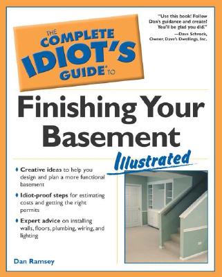 The Complete Idiot's Guide to Finishing Your Basement Illustrated - Ramsey, Dan, and Schrock, Dave (Foreword by)