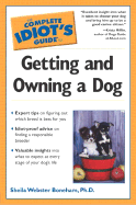 The Complete Idiot's Guide to Getting and Owning a Dog - Boneham, Sheila Webster, PH.D, and Webster Boneham, PH D