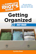 The Complete Idiot's Guide to Getting Organized: Fast-Track