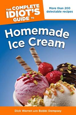The Complete Idiot's Guide to Homemade Ice Cream - Warren, Dick, and Dempsey, Bobbi