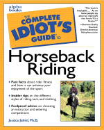 The Complete Idiot's Guide to Horseback Riding - Jahiel, Jessica
