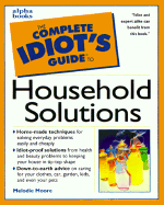 The Complete Idiot's Guide to Household Solutions - Moore, Melodie