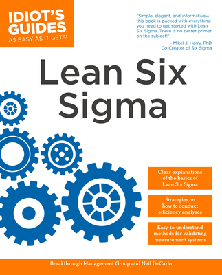 The Complete Idiot's Guide to Lean Six SIGMA: Get the Tools You Need to Build a Lean, Mean Business Machine - Breakthrough Management Group, and DeCarlo, Neil