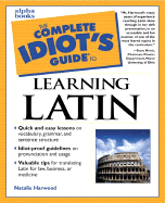 The Complete Idiot's Guide to Learning Latin on Your Own