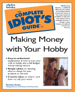 The Complete Idiot's Guide to Making Money with Your Hobby - Arena, Barbara, and Reed, Phillip L