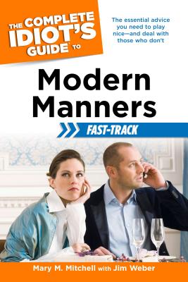 The Complete Idiot's Guide to Modern Manners Fast-Track - Mitchell, Mary, and Weber, Jim