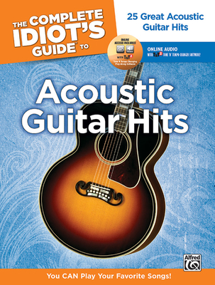 The Complete Idiot's Guide to Playing Acoustic Guitar: You Can Play Your Favorite Songs!, Book & Online Audio/Software - Alfred Music