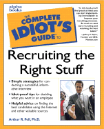 The Complete Idiot's Guide to Recruiting the Right Stuff