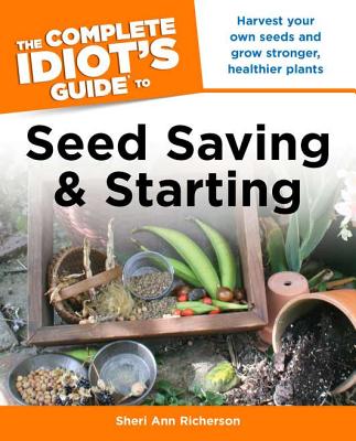 The Complete Idiot's Guide to Seed Saving and Starting - Richerson, Sheri