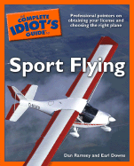 The Complete Idiot's Guide to Sport Flying - Ramsey, Dan, and Downs, Earl, and Poberezny, Tom (Foreword by)