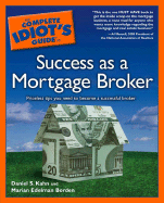 The Complete Idiot's Guide to Success as a Mortgage Broker