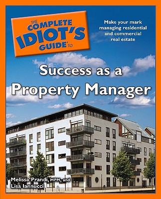 The Complete Idiot's Guide to Success as a Property Manager - Prandi, Melissa, and Iannucci, Lisa