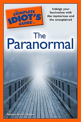 The Complete Idiot's Guide to the Paranormal - Brown, Nathan Robert