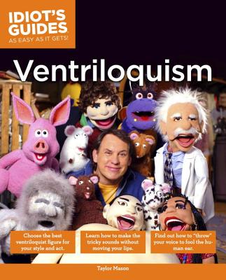 The Complete Idiot's Guide to Ventriloquism - Mason, Taylor