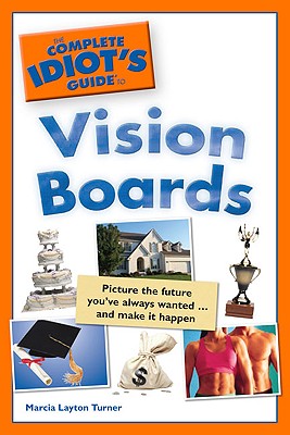 The Complete Idiot's Guide to Vision Boards - Layton Turner, Marcia