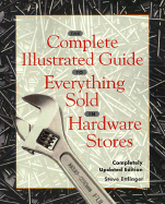 The Complete Illustrated Guide to Everything Sold in Hardware Stores