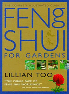 The Complete Illustrated Guide to Feng Shui for Gardens: How to Improve the Environment Around Your Home with Auspicious Garden Design