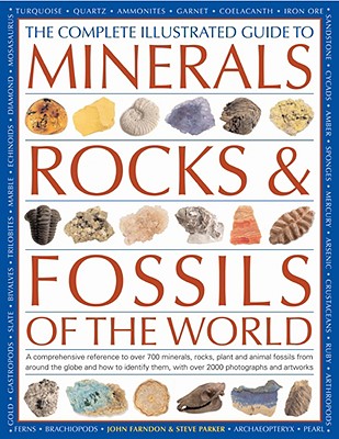 The Complete Illustrated Guide to Minerals, Rocks & Fossils of the World - Farndon, John, and Parker, Steve