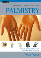 The Complete Illustrated Guide to Palmistry - West, Peter