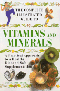 The Complete Illustrated Guide to Vitamins and Minerals