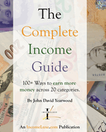 The Complete Income Guide: 100+ Ways to Earn More Money Across 20 Categories