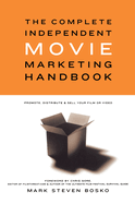 The Complete Independent Movie Marketing Handbook: Promote, Distribute, & Sell Your Film or Video