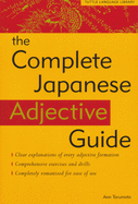 The Complete Japanese Adjective Guide: Learn the Japanese Vocabulary and Grammar You Need to Learn Japanese and Master the Jlpt Test