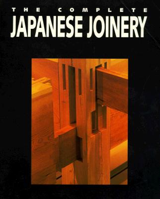 The Complete Japanese Joinery - Sato, Hideo, and Nakahara, Yasua, and Nii, Koichi Paul (Translated by)