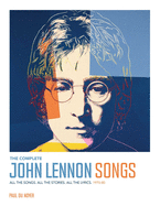 The Complete John Lennon Songs: All the Songs. All the Stories. All the Lyrics. 1970--80