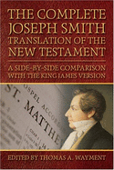 The Complete Joseph Smith Translation of the New Testament: A Side-By-Side Comparison with the King James Version