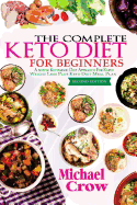 The Complete Keto Diet for Beginners: A Simple Ketogenic Diet Approach for Rapid Weight Loss Plus Keto Diet Meal Plan (2nd Edition)