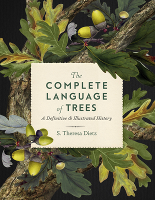 The Complete Language of Trees: Volume 12: A Definitive and Illustrated History - Dietz, S. Theresa