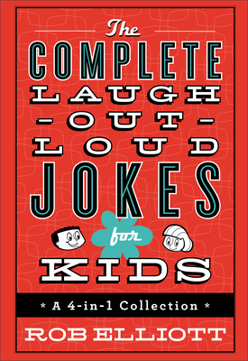The Complete Laugh-Out-Loud Jokes for Kids: A 4-In-1 Collection - Elliott, Rob