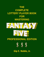 The Complete Lottery Player Book for Mastering FANTASY FIVE: Professional Edition