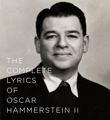 The Complete Lyrics of Oscar Hammerstein II - Hammerstein, Oscar (Foreword by), and Asch, Amy (Editor), and Chapin, Ted (Introduction by)