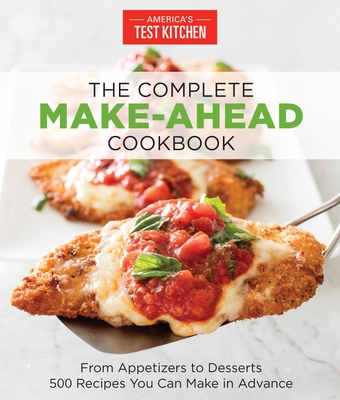 The Complete Make-Ahead Cookbook: From Appetizers to Desserts 500 Recipes You Can Make in Advance - America's Test Kitchen (Editor)