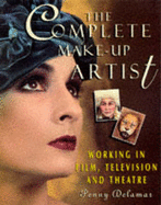 The Complete Make-Up Artist: Working in Film, Television, and Theatre - Delamar, Penny