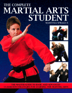 The Complete Martial Arts Student: The Master Guide to Basic and Advanced Classroom Strategies for Learning the Fighting Arts