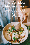 The Complete Mediterranean Diet Cookbook 2021: Simple and Easy Recipes for Lifelong Health