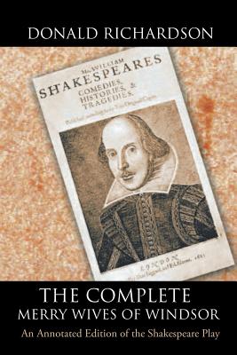 The Complete Merry Wives of Windsor: An Annotated Edition of the Shakespeare Play - Richardson, Donald, Dr.