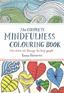 The Complete Mindfulness Colouring Book: Anti-stress Art Therapy for Busy People