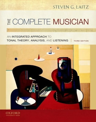 The Complete Musician: An Integrated Approach to Tonal Theory, Analysis, and Listening - Laitz, Steven G