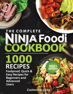 The Complete Ninja Foodi Cookbook 1000 Recipes: Foolproof, Quick & Easy Recipes for Beginners and Advanced Users