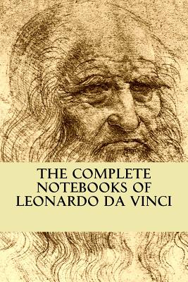 The Complete Notebooks of Leonardo Da Vinci - Richter, Jean Paul (Translated by), and Da Vinci, Leonardo
