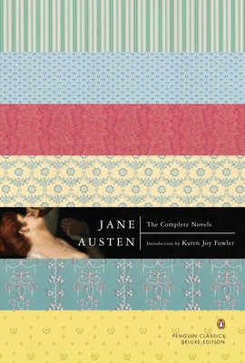 The Complete Novels: (Penguin Classics Deluxe Edition) - Austen, Jane, and Fowler, Karen Joy (Introduction by)