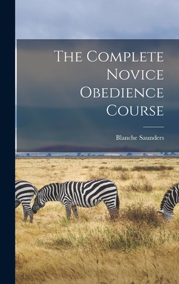 The Complete Novice Obedience Course - Saunders, Blanche