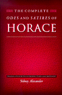 The Complete Odes and Satires of Horace: - Horace, and Alexander, Sidney (Translated by)